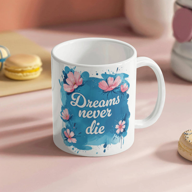 Dreams Never Die  – 11oz White Ceramic Mug