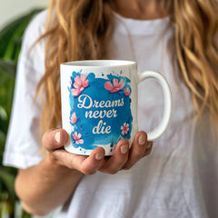 Dreams Never Die  – 11oz White Ceramic Mug